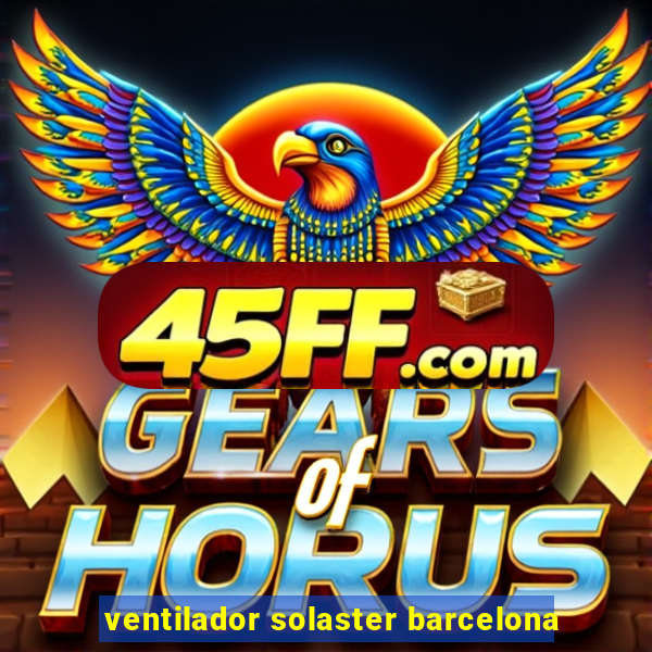 ventilador solaster barcelona